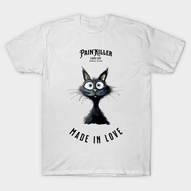 Painkiller made in love Cat T-Shirt by DavidBriotArt